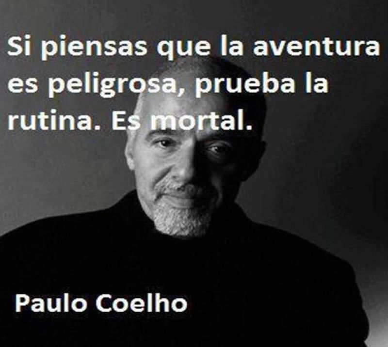 si piensas que la aventura es peligrosa prueba la rutina.jpg